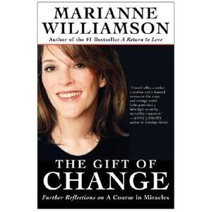 The Gift of Change: Spiritual Guidance for Living Your Best Life -- Marianne Wil